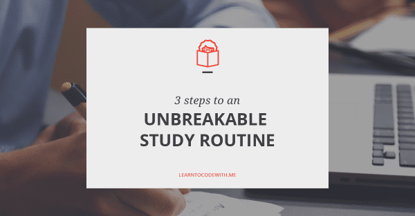 3 steps to an unbreakable study routine