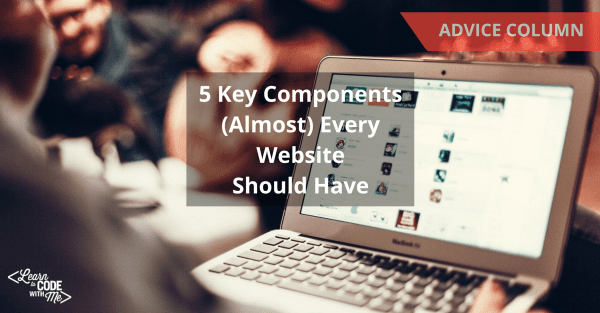 5 Key Components (Almost) Every Website Should Have