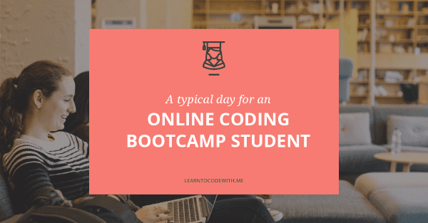 A day in the life of an online coding bootcamp student