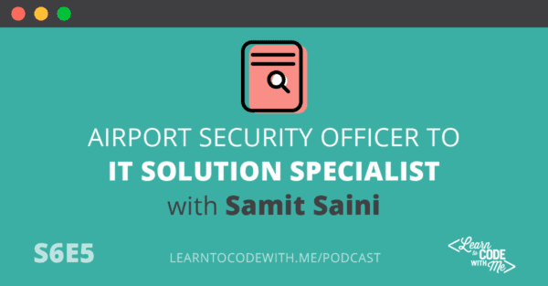 Airport Security to IT Solutions Specialist with Samit Saini