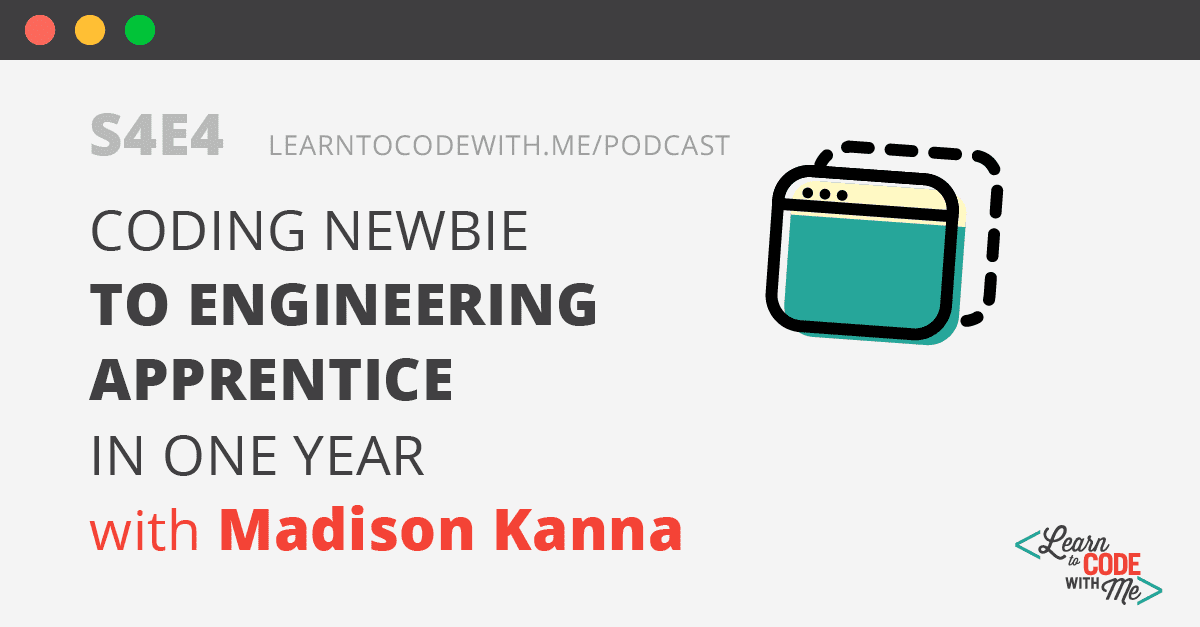 Coding Newbie to Engineering Apprentice with Madison Kanna