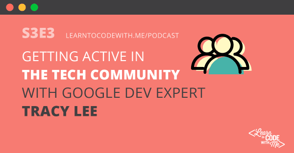 Getting Active in the Tech Community with Google Dev Expert Tracy Lee