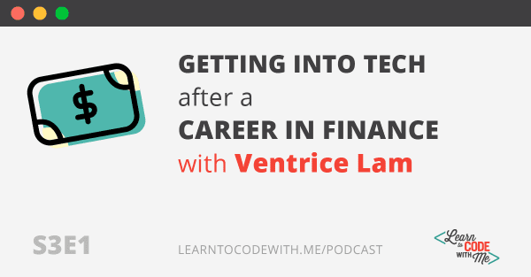 Getting Into Tech after a Career in Finance with Ventrice Lam