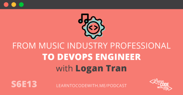 Music Industry to DevOps Engineer with Logan Tran