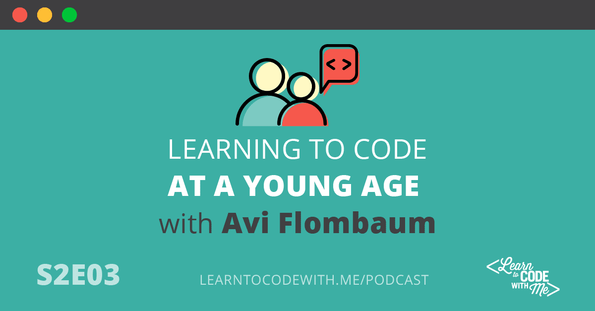 S2E3: Learning to Code at a Young Age with Avi Flombaum
