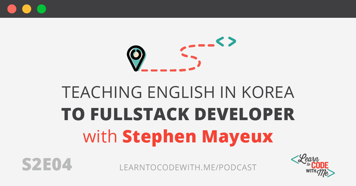 S2E4: Teaching English in Korea to Fullstack Developer with Stephen Mayeux