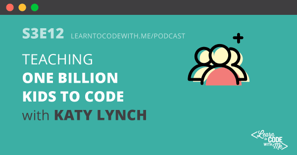 Teaching One Billion Kids to Code with Katy Lynch