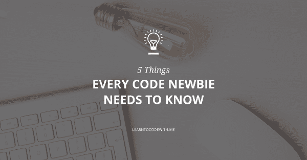 5 things every code newbie needs to know