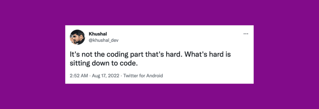 Tweet: Sitting down to code is hard