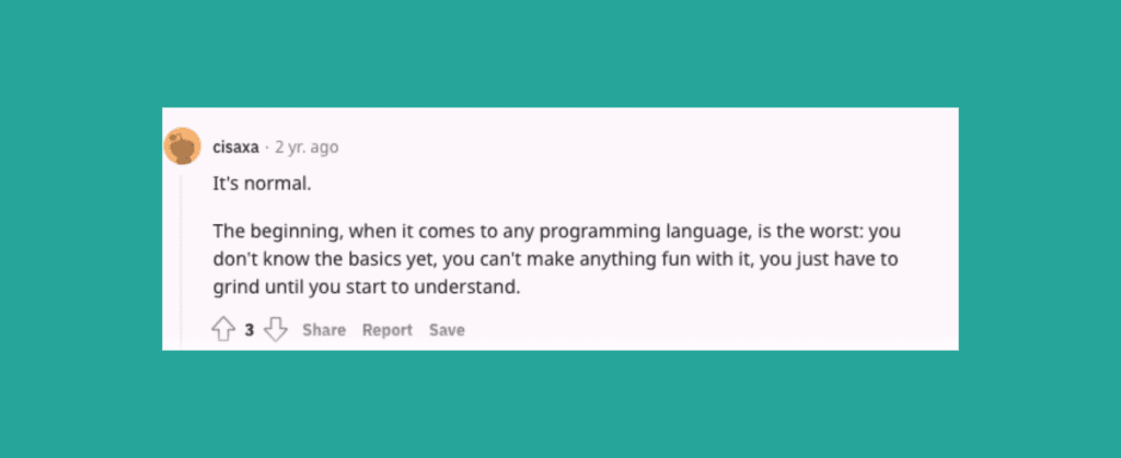 Reddit comment: Starting to learn to code is hard