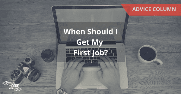 When should I get my first job?