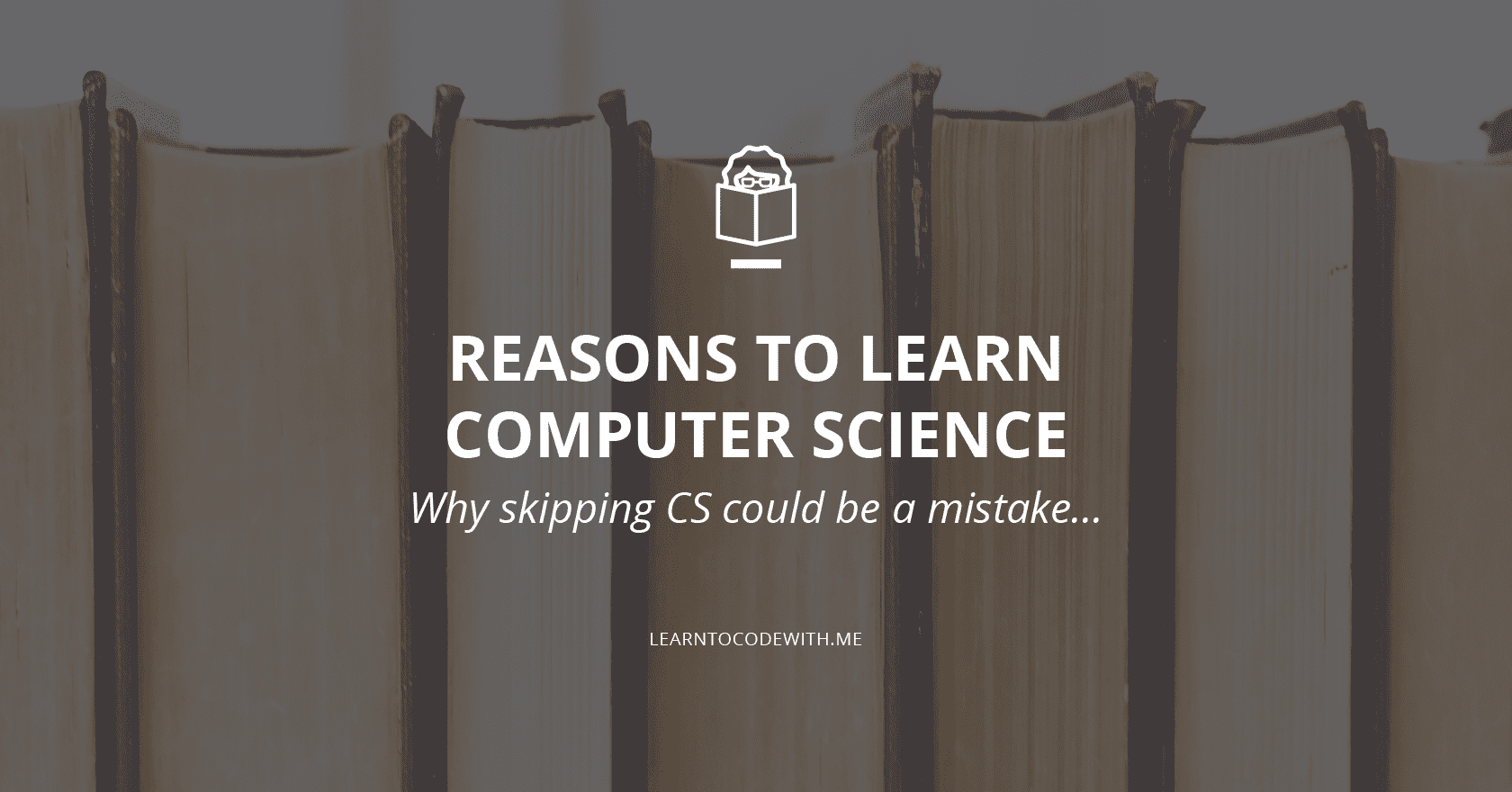 Why Learn Computer Science